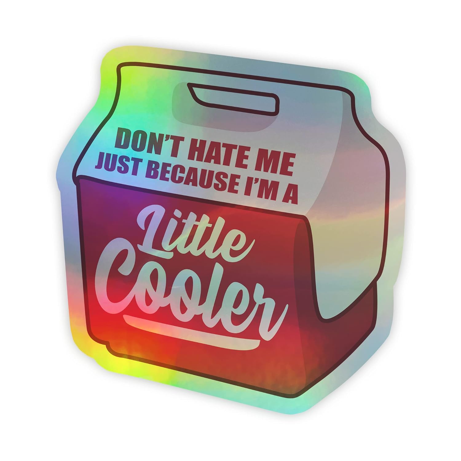 Don't Hate Me Just Because I'm A Little Cooler Sticker