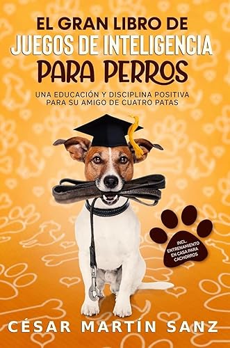 EL GRAN LIBRO DE JUEGOS DE INTELIGENCIA PARA PERROS Una educacion y disciplina positiva para su amigo de cuatro patas - incl. entrenamiento en casa