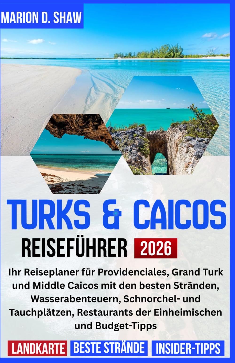 TURKS & CAICOS REISEFÜHRER 2026: Ihr Reiseplaner für Providenciales, Grand Turk und Middle Caicos mit den besten Stränden, Wasserabenteuern, ... der Einheimischen und Budget-Tipps