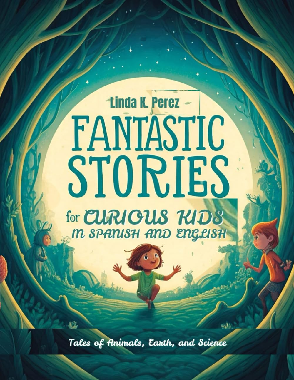 Fantastic Stories For Curious Kids in Spanish and English: Tales of Animals, Earth, and Science