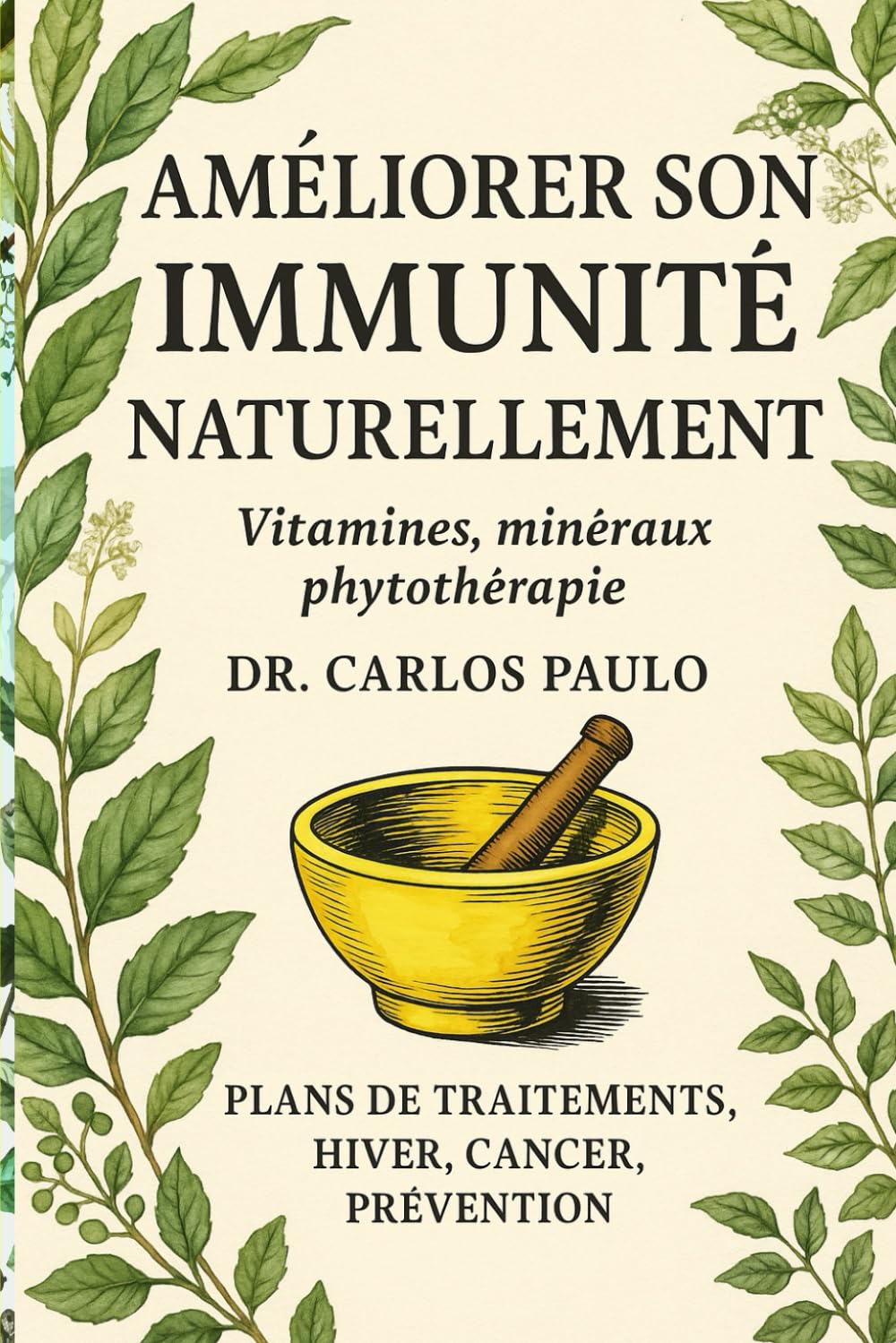 Améliorer son immunité naturellement: Vitamines, minéraux, phytothérapie, plans de traitements, hiver, cancer, prévention