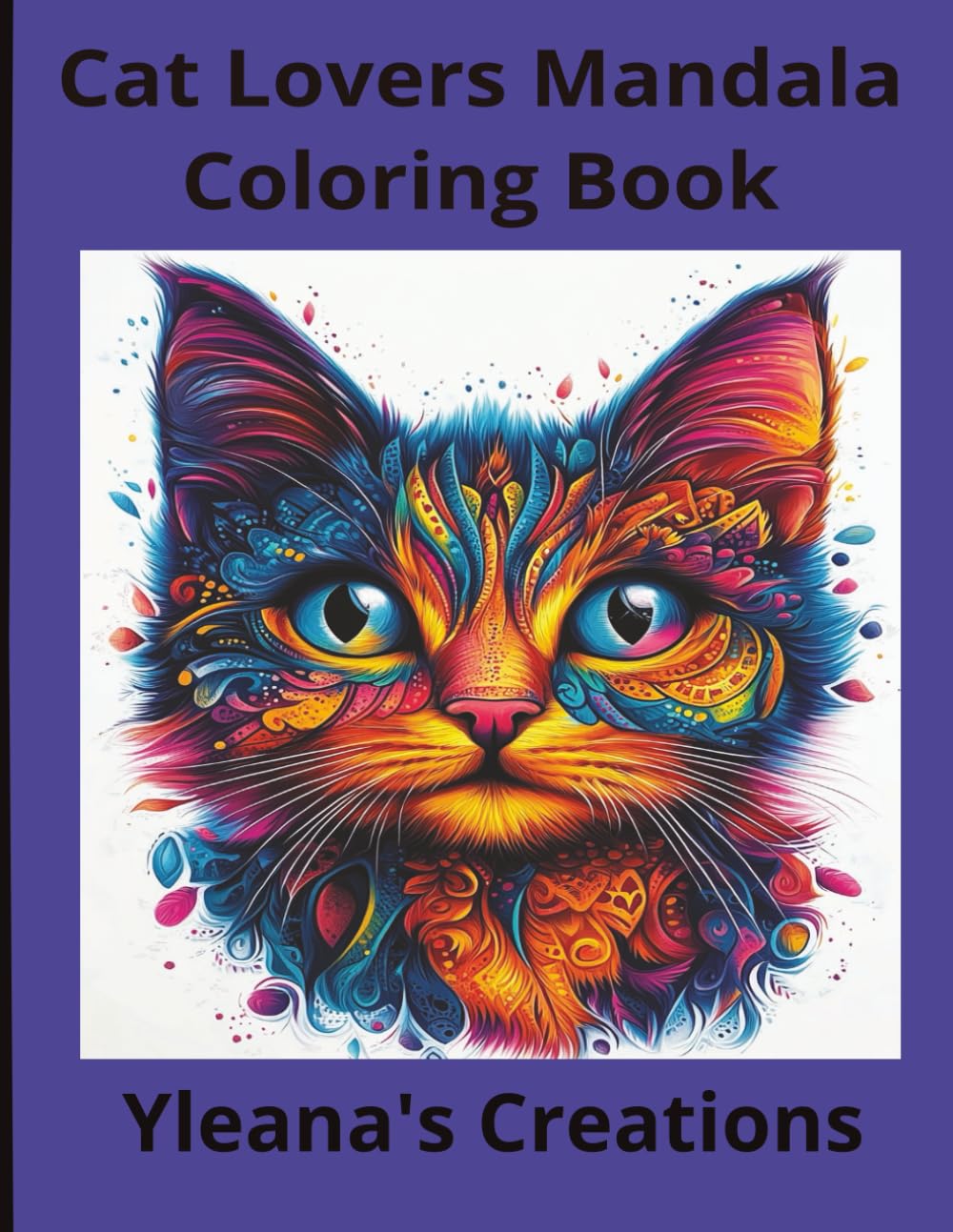 Cat Lovers Mandala Coloring Book: 100 pages of unique mandala cat faces to color and create for relaxation and stress relief for adults , teens or kids