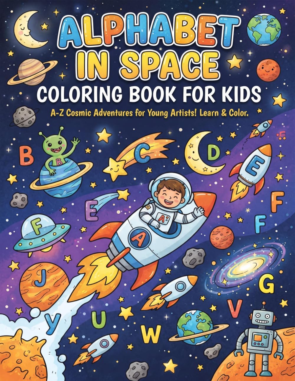 Alphabet in Space Coloring Book for Kids: Lets Learn The Alphabet Coloring Book, My First Abc Coloring Book For Kids Ages 3-5, Cute Abc Coloring Book Kids, Outer Space Coloring Book