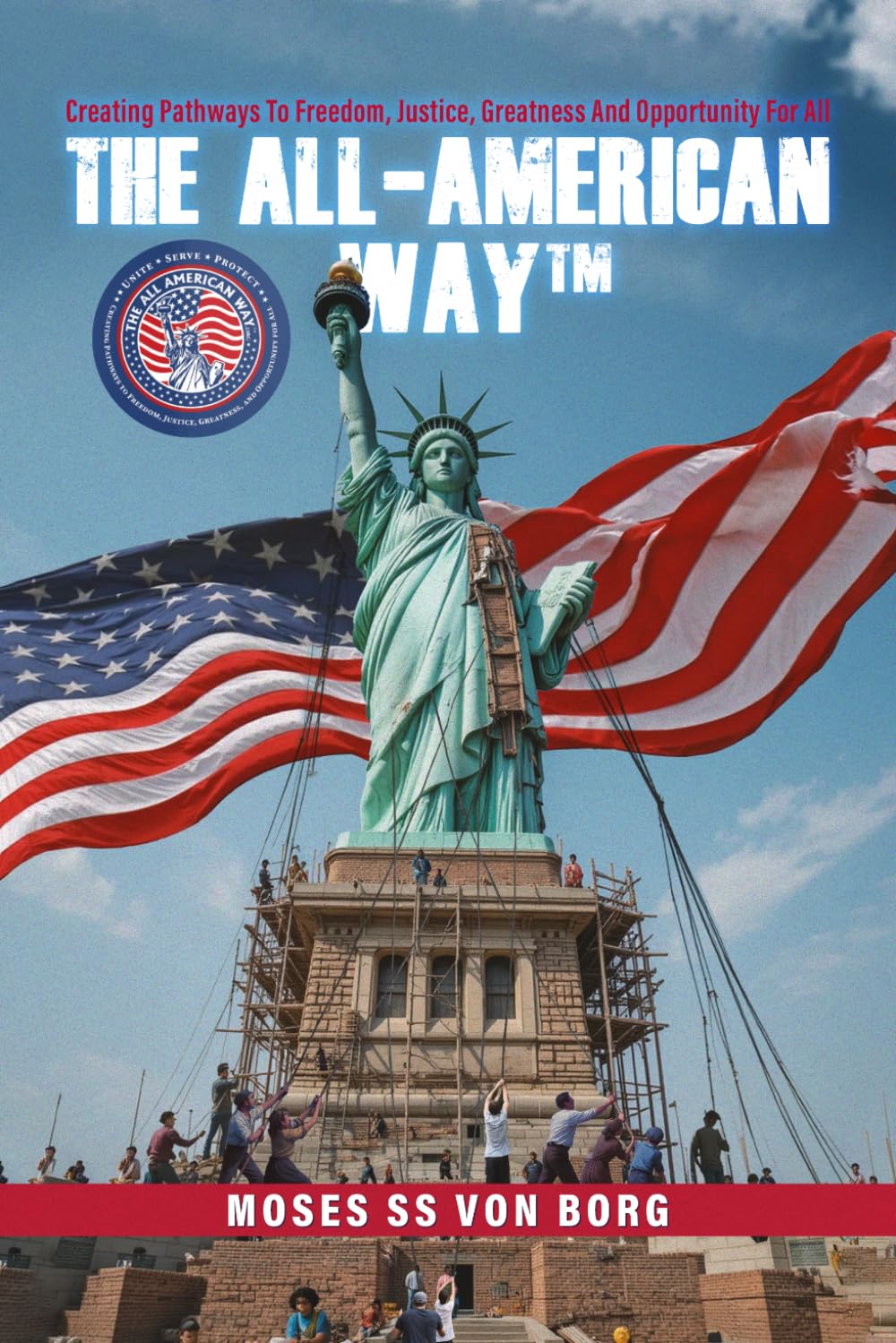 The All-American Way™: Creating Pathways to Freedom, Justice, Greatness and Opportunity for All