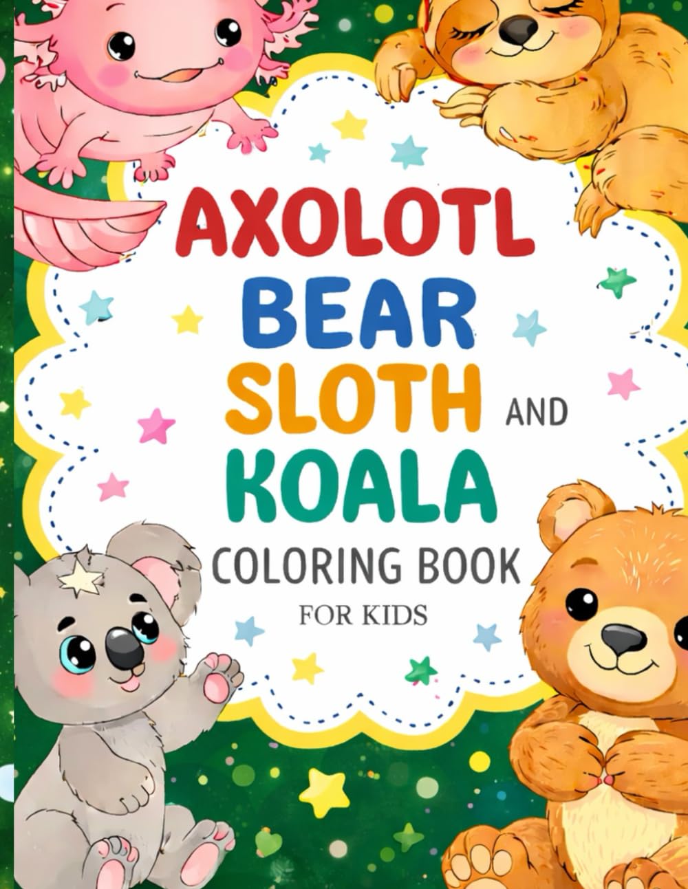 Axolotl, Bear, Sloth & Koala Coloring Book for Kids: 50+ Cute and Fun Animal Coloring Pages for Ages 3–8