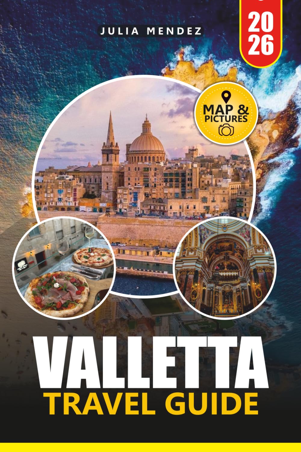 VALLETTA TRAVEL GUIDE 2026: Explore Malta's Historic Capital with Local Insights, Cultural Experiences, Top Attractions, Day Trips, and Practical Itineraries
