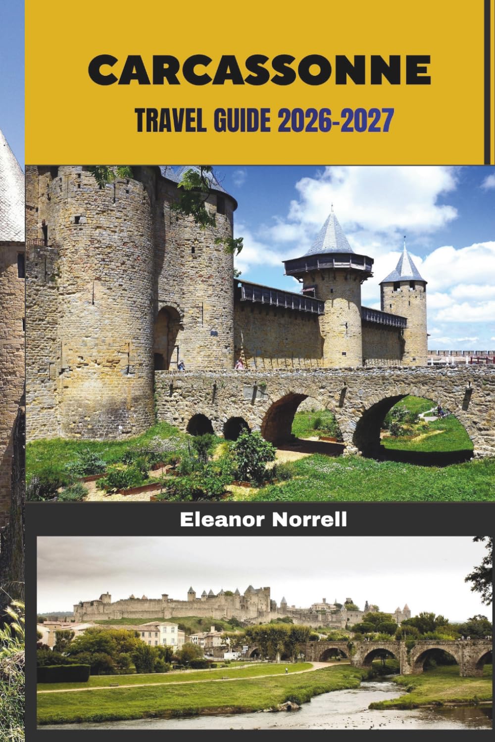 CARCASSONNE TRAVEL GUIDE 2026-2027: Discover Carcassonne's Ancient Fortifications, Hidden Gems, Local Flavors, and Authentic Occitanie Charm