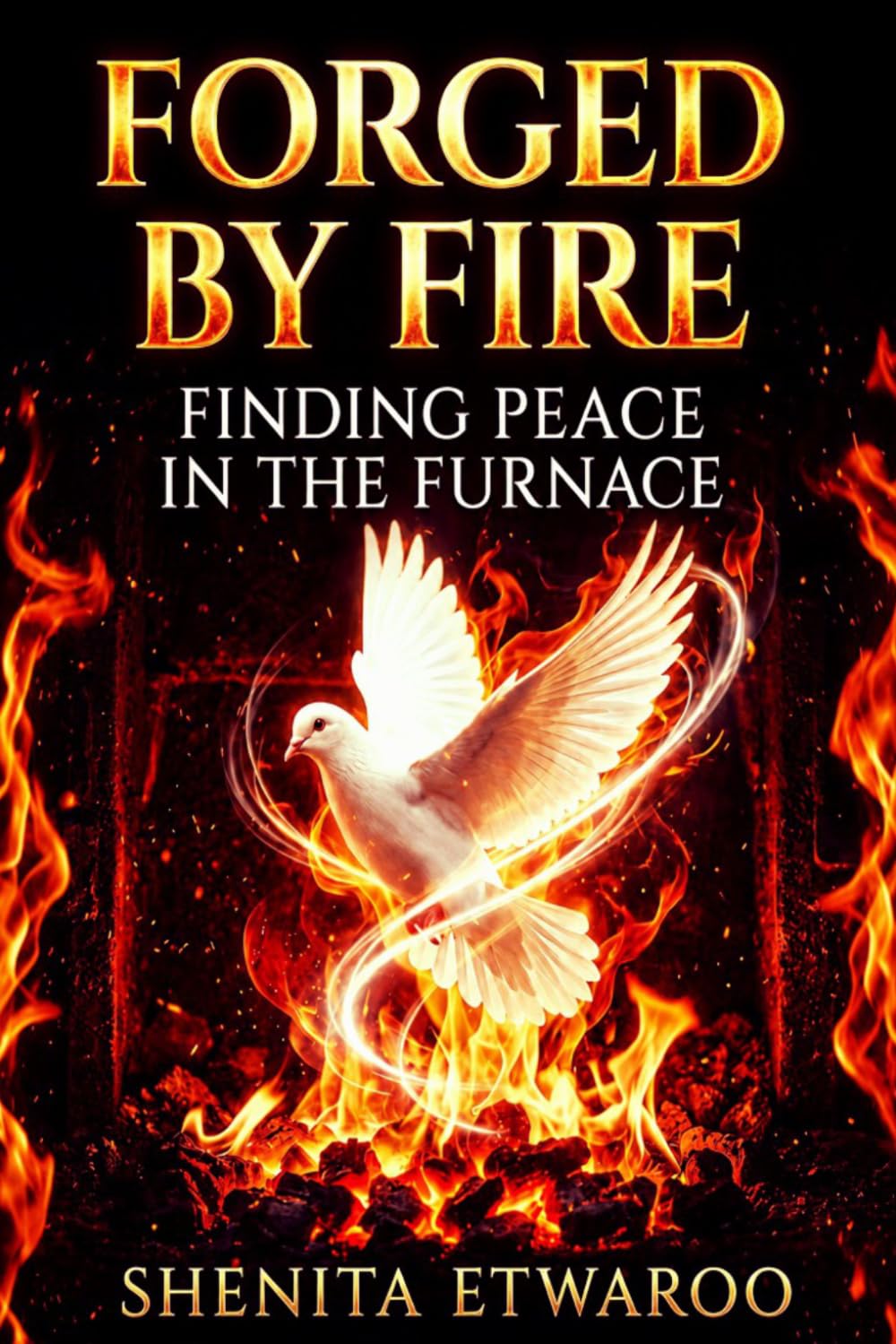 Forged By Fire: Finding Peace in the Furnace