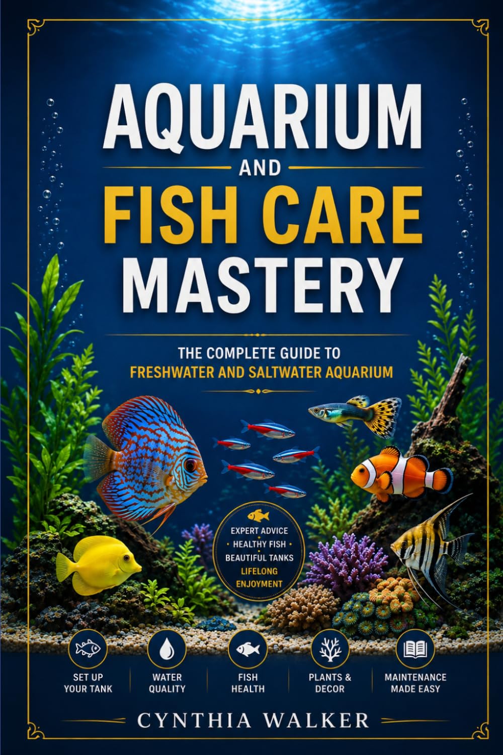Aquarium and fish care mastery: The complete guide to freshwater and saltwater aquarium