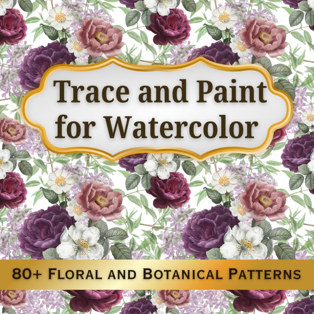 Trace and Paint for Watercolor: 80+ Floral and Botanical Patterns