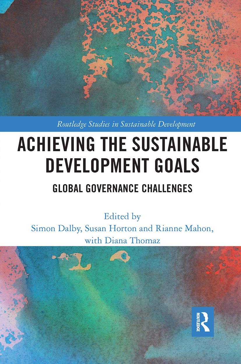 Achieving the Sustainable Development Goals: Global Governance Challenges (Routledge Studies in Sustainable Development)