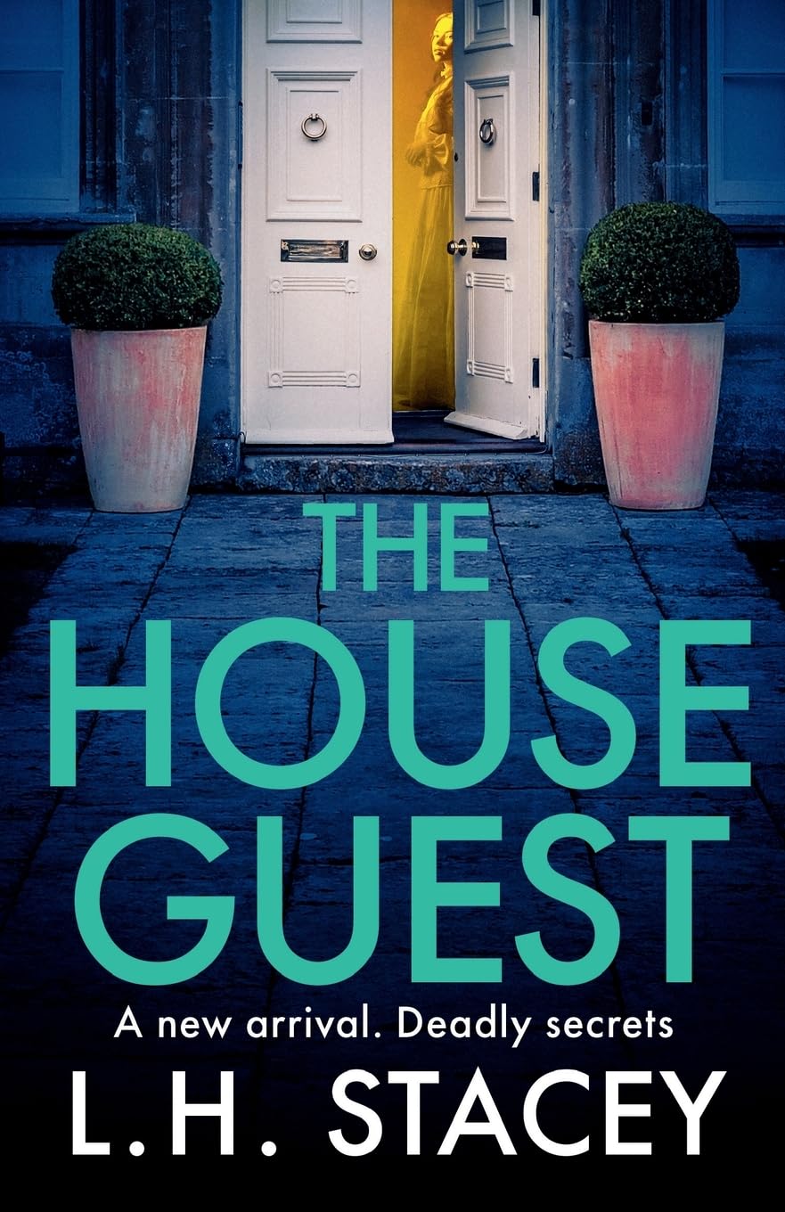 The House Guest: An addictive, gripping psychological thriller from L H Stacey (Secrets, 1)