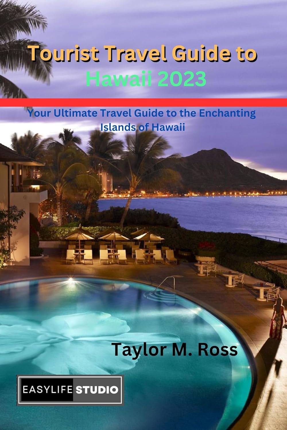 Tourist Travel Guide to Hawaii 2023 Your Ultimate Travel Guide to the