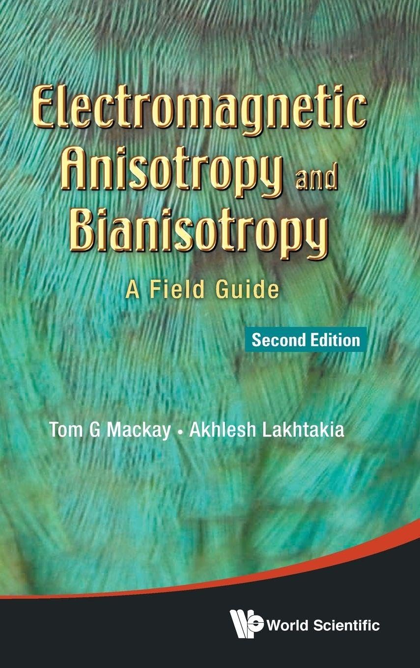 ELECTROMAGNETIC ANISOTROPY AND BIANISOTROPY: A FIELD GUIDE (SECOND EDITION)