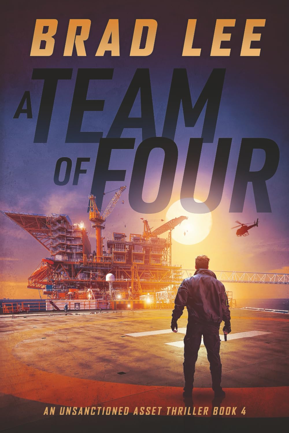 A Team of Four: An Unsanctioned Asset Thriller Book 4 (The Unsanctioned Asset Series)