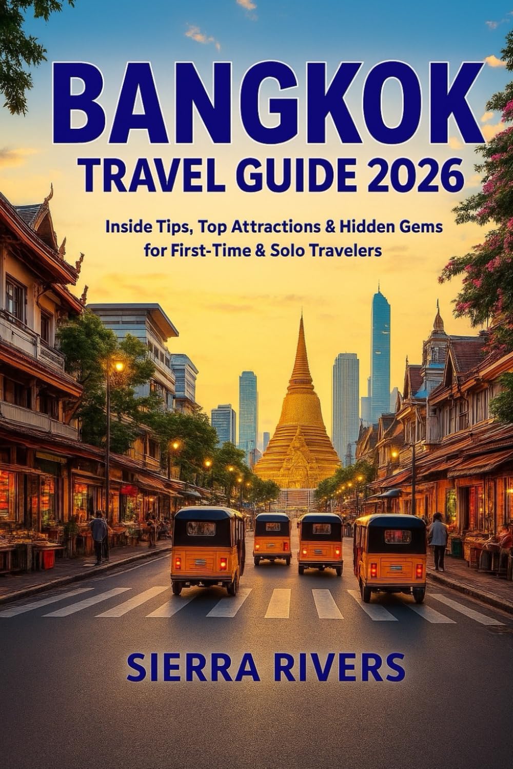 BANGKOK TRAVEL GUIDE 2026: Insider Tips, Top Attractions & Hidden Gems for First-Time & Solo Travelers (WanderPeak Adventure Guides)