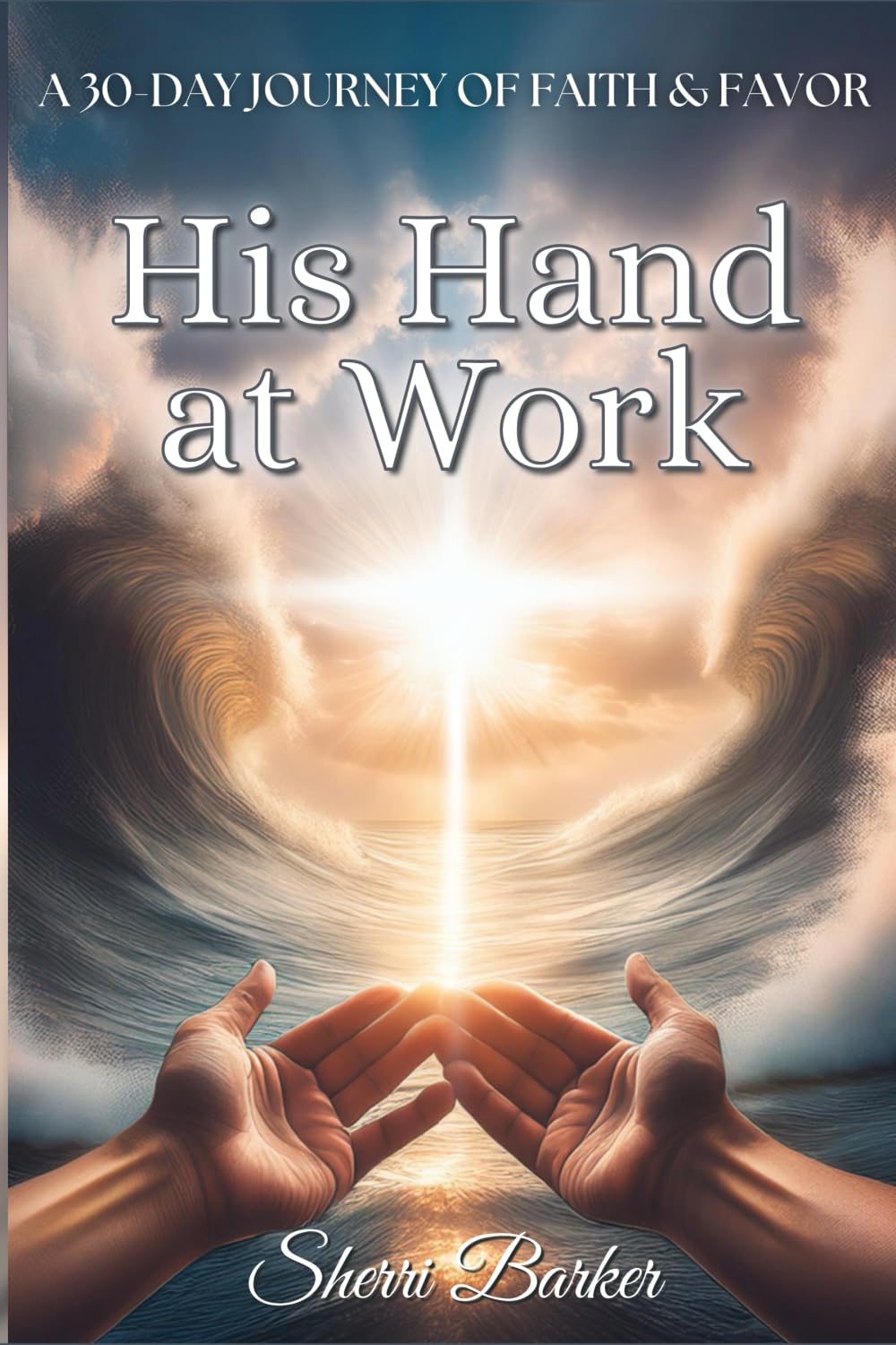 His Hand at Work: A 30-Day Journey of Faith & Favor