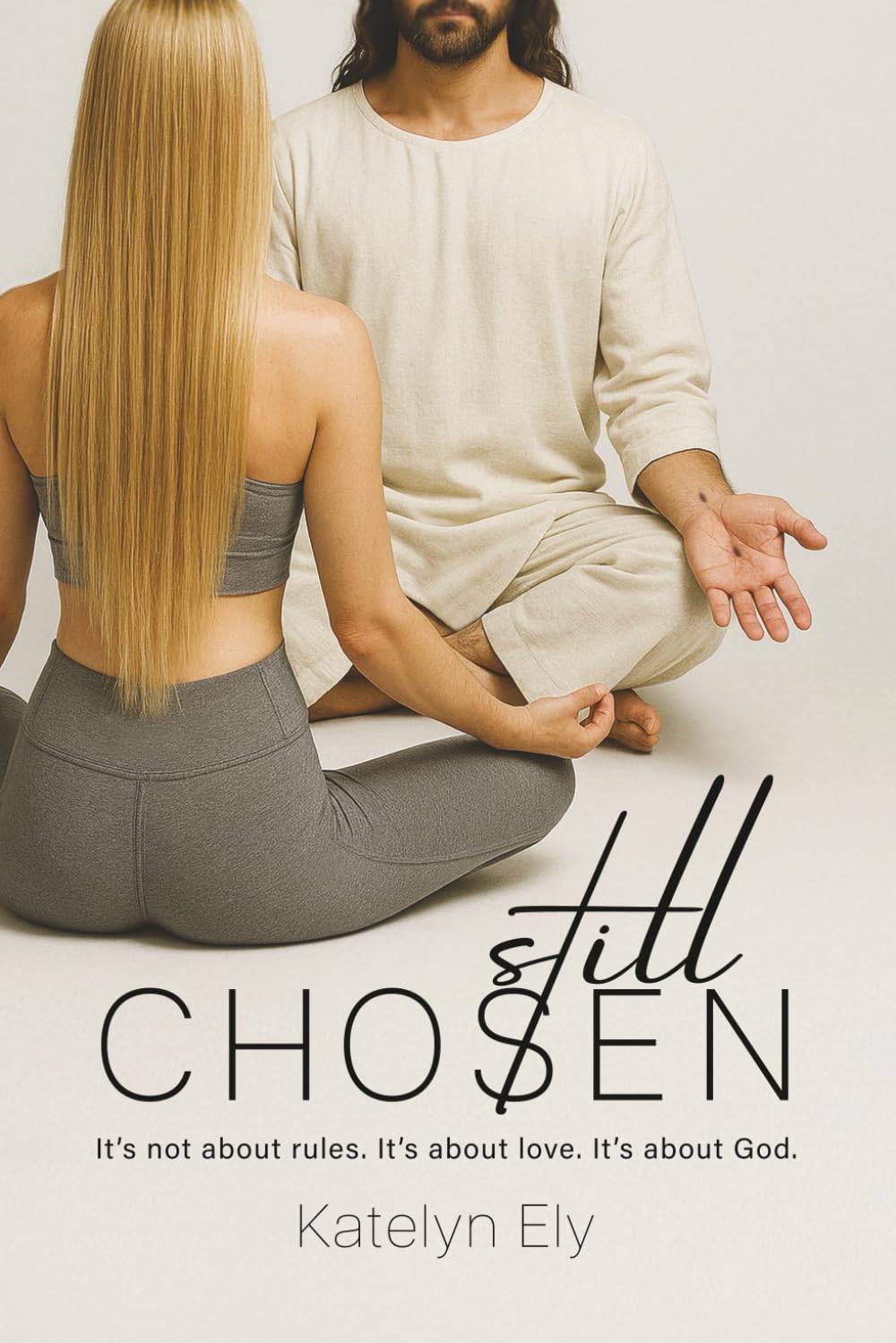 Still Chosen: It’s not about rules. It’s about love. It’s about God.