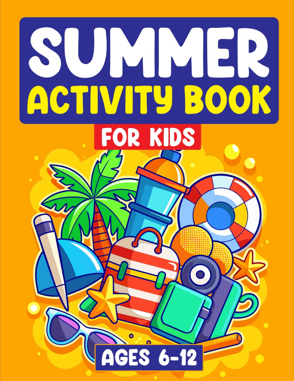 Summer Fun Activity Book For Kids Age 6-10: Awesome, Challenging Activities. Including Word Search, Sudoku, Mazes, Spot The Difference & More!