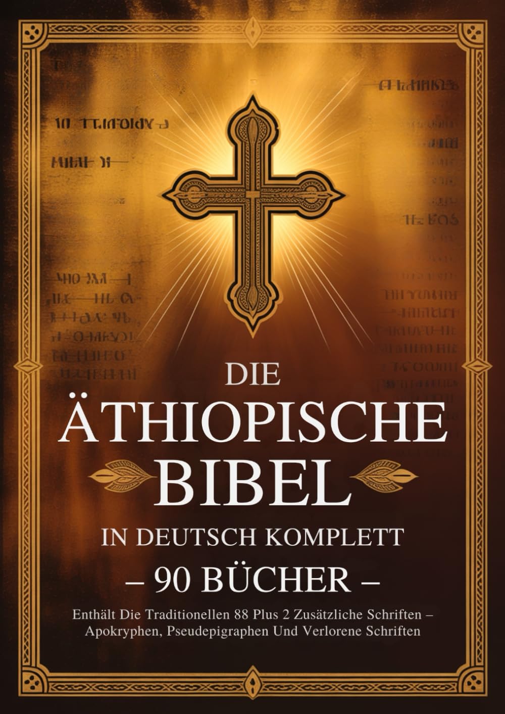 Äthiopische Bibel In Deutscher Sprache, Komplett, 90 Bücher: Enthält Die Traditionellen 88 Plus 2 Zusätzliche Schriften – Apokryphen, Pseudepigraphen Und Verlorene Schriften