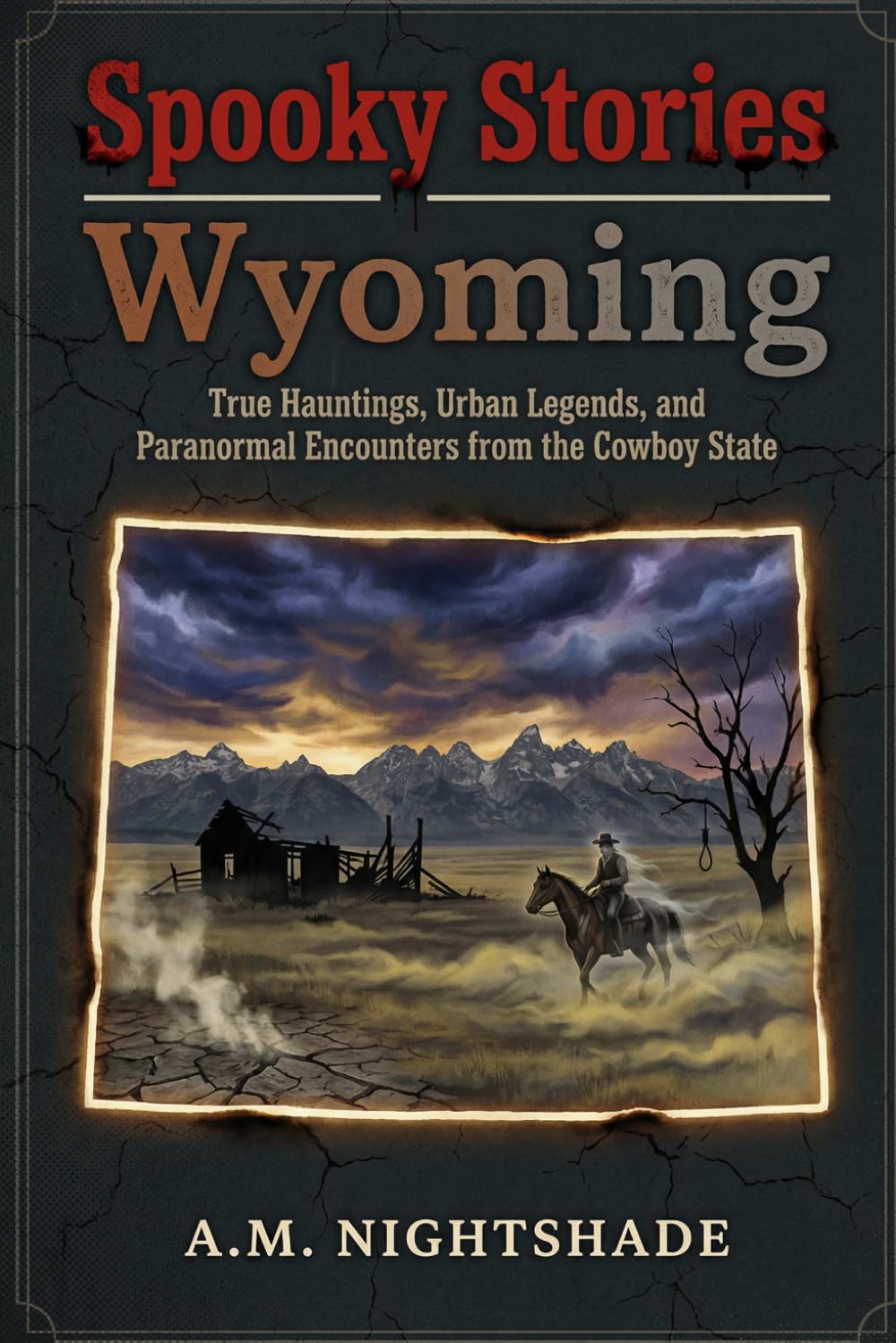 Wyoming: True Hauntings, Urban Legends, and Paranormal Encounters from the Cowboy State (Spooky Stories: America's Haunted States)