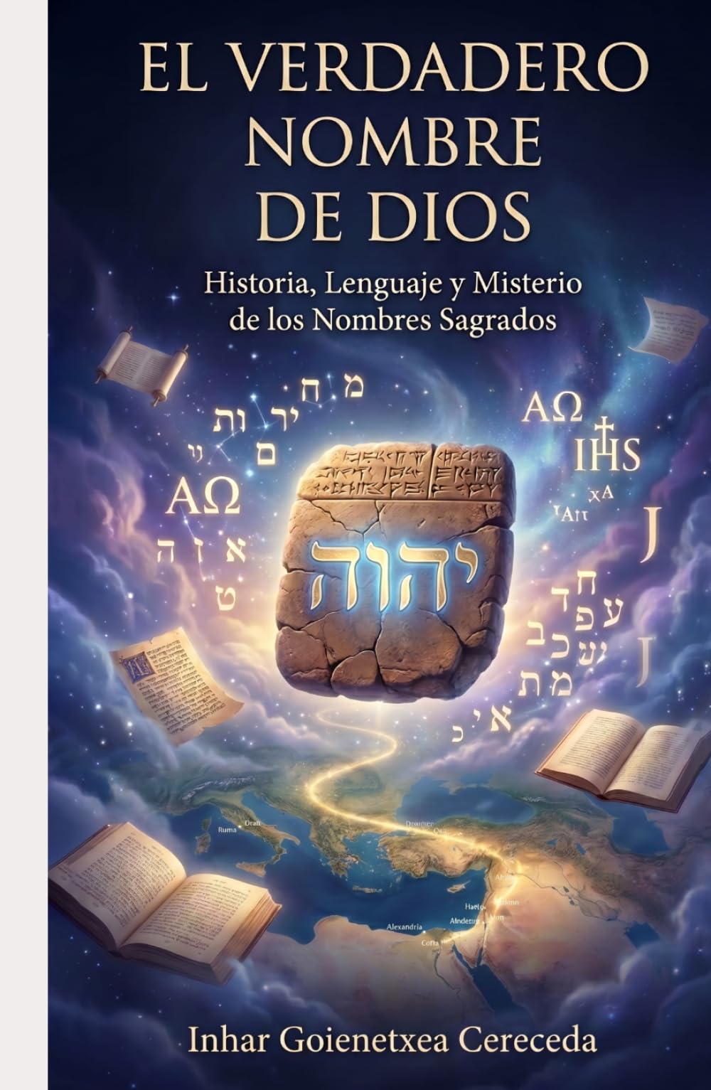 EL VERDADERO NOMBRE DE DIOS: Historia filológica del Tetragrámaton, Yahweh, Jehová, Yeshua, Yahshua y Jesús