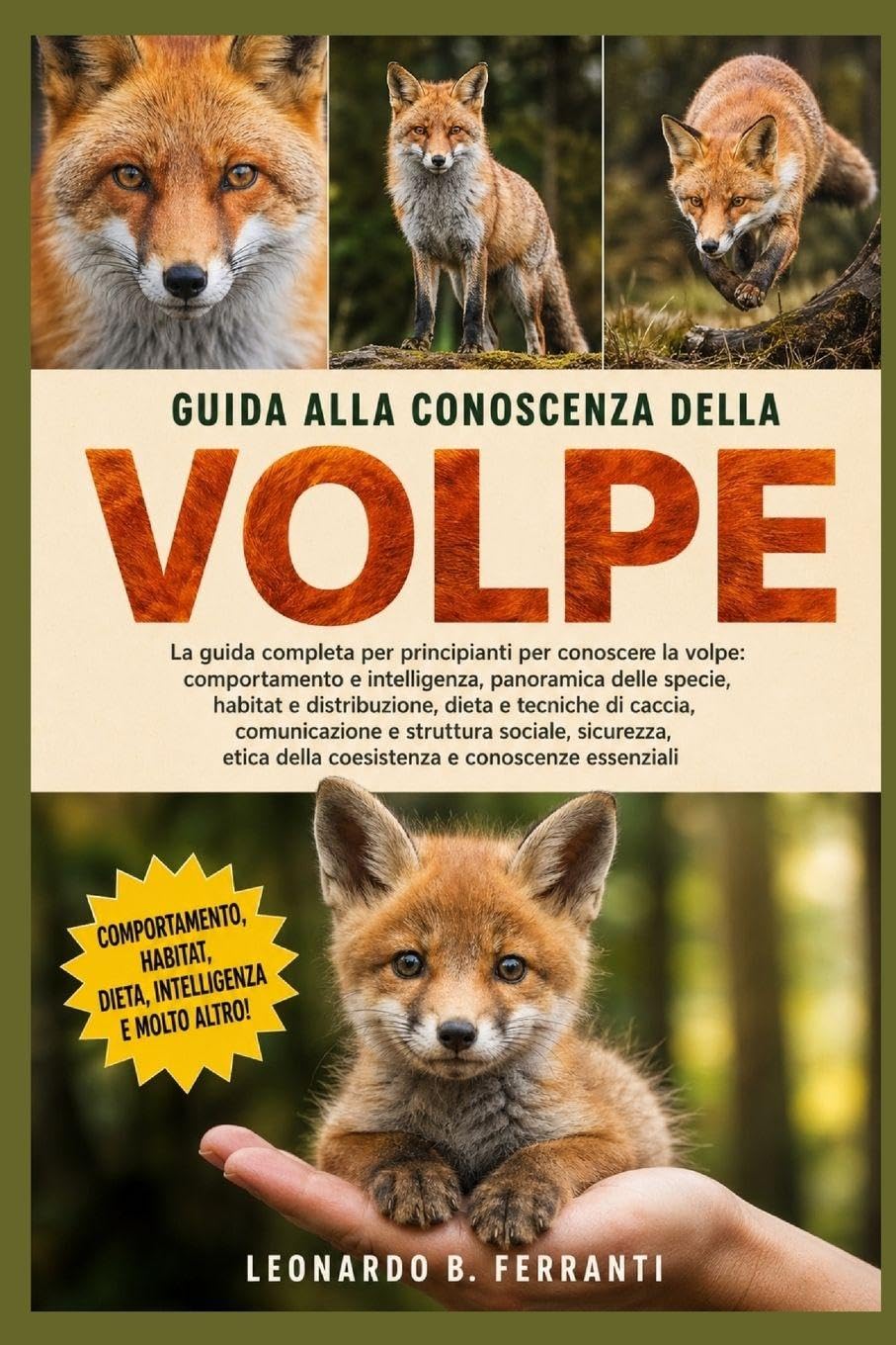 GUIDA ALLA CONOSCENZA DELLA VOLPE: La guida completa per principianti per conoscere la volpe: comportamento e intelligenza, panoramica delle specie, habitat.....coesistenza e conoscenze essenziali