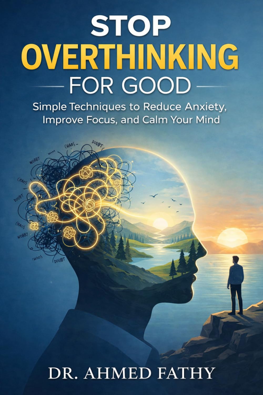 Stop Overthinking for Good: Simple Techniques to Reduce Anxiety, Improve Focus, and Calm Your Mind (Mind Mastery Series)