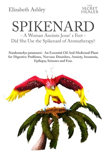 Spikenard -A Woman Anoints Jesus's feet -: Did She Use