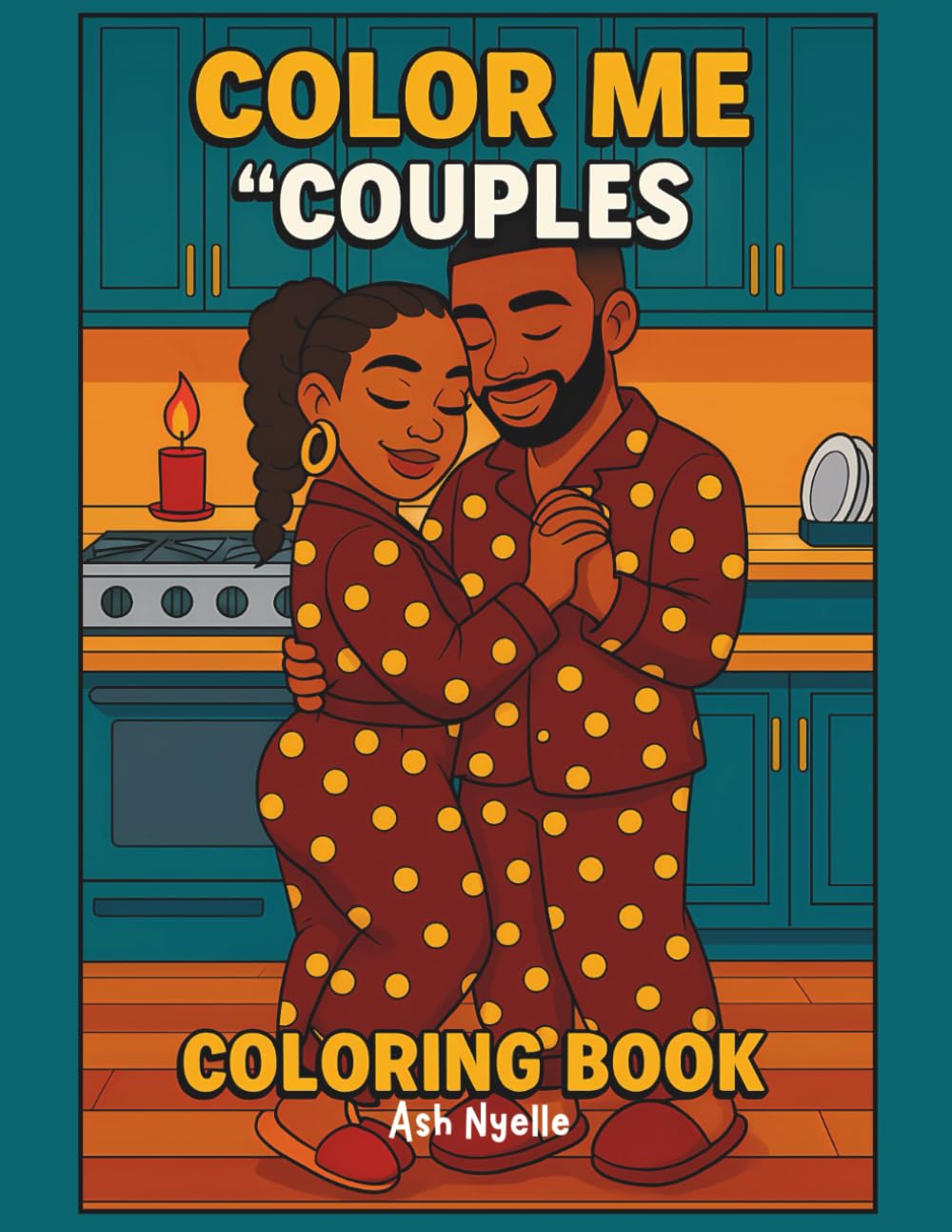 Color Me: “Couples” Coloring Book: A Cozy & Romantic Coloring Book Celebrating Black Love, Soft Life, and Sweet Moments Together