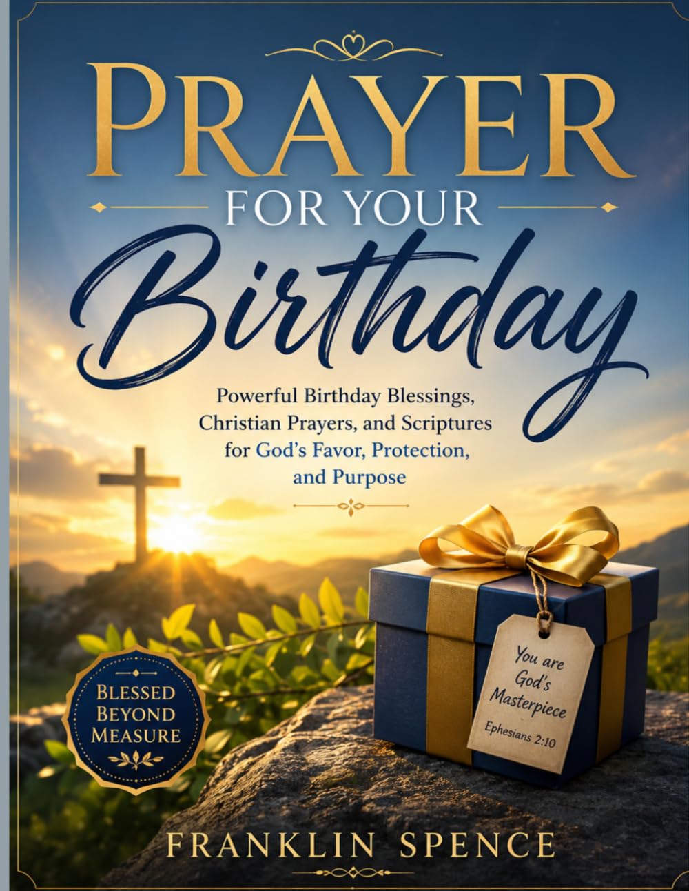 Prayer for Your Birthday: Powerful Birthday Blessings, Christian Prayers and Scriptures for God's Favor, Protection, and Purpose