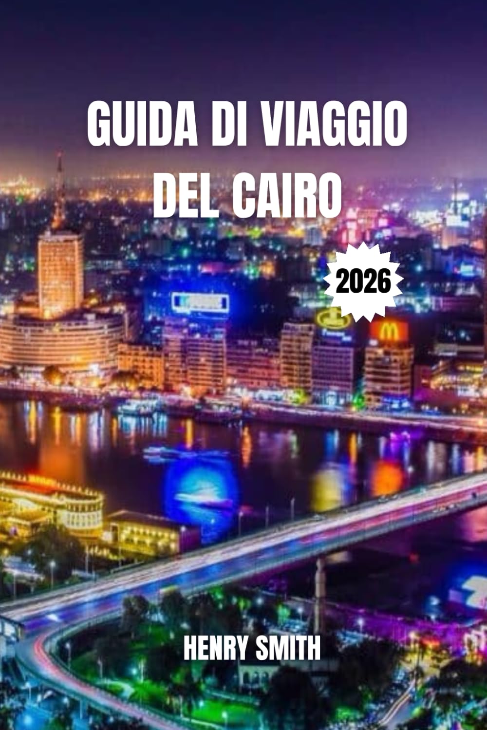 GUIDA DI VIAGGIO DEL CAIRO 2026: I SEGRETI DELLA CITTÀ ETERNA PER AVVENTURE INDIMENTICABILI
