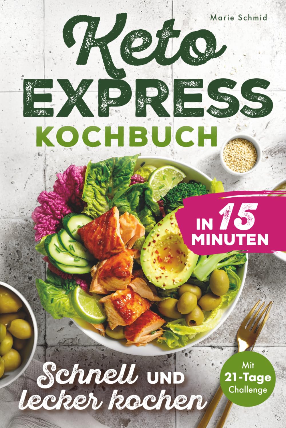 Keto Express Kochbuch in 15 Minuten - Schnell und lecker kochen: Einfach, gesund, unkompliziert - Entdecke die ketogene Ernährung für nachhaltige Fettverbrennung ohne Verzicht: Mit 21-Tage-Challenge