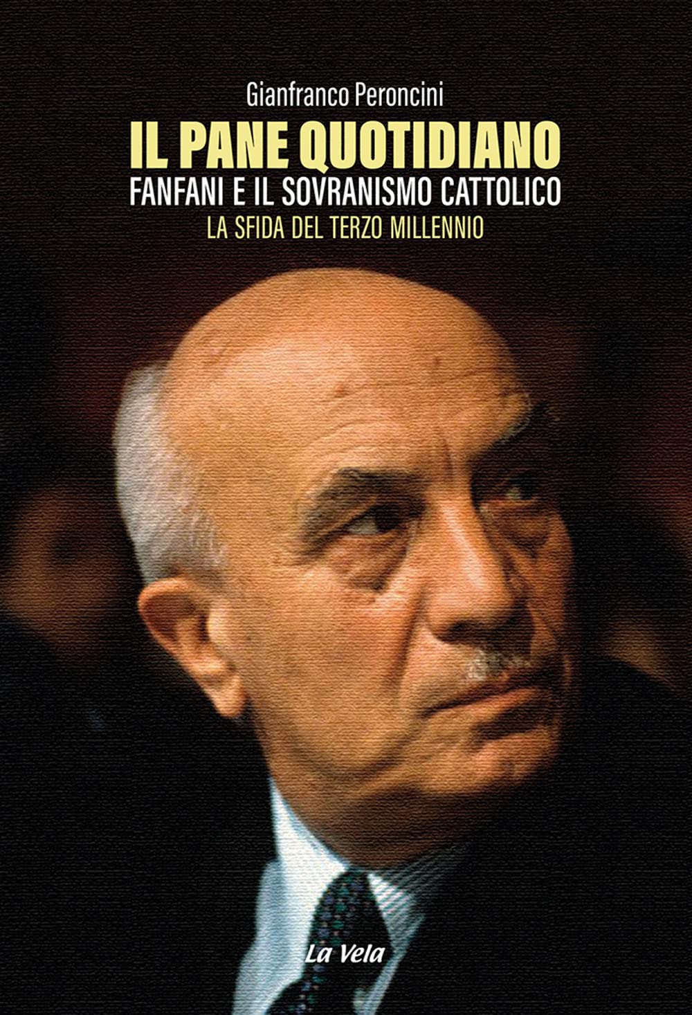 Il Pane Quotidiano. Fanfani E Il Sovranismo Cattolico. La Sfida Del Terzo Millennio - 4