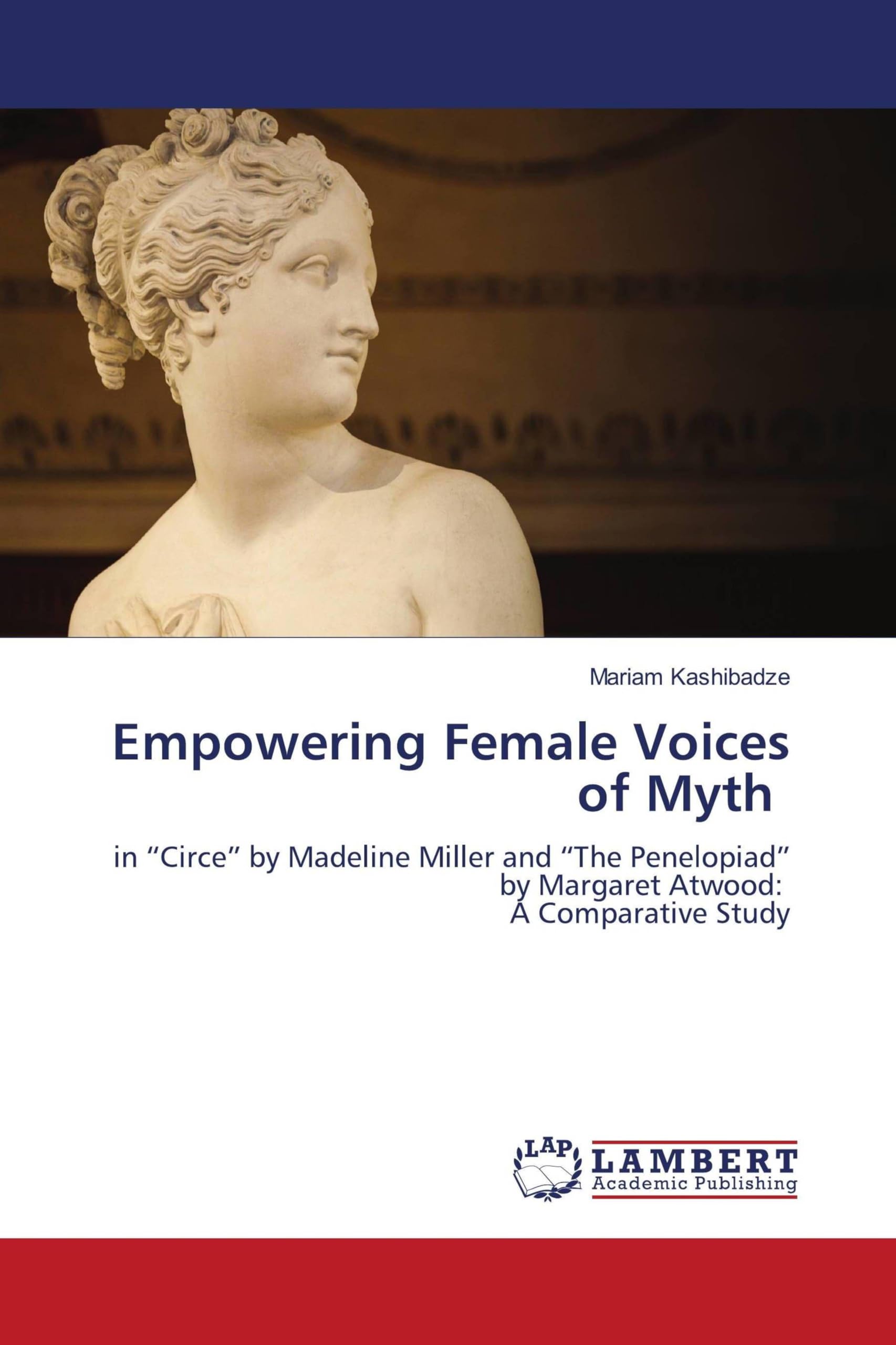 Empowering Female Voices of Myth: in “Circe” by Madeline Miller and “The Penelopiad” by Margaret Atwood: A Comparative Study