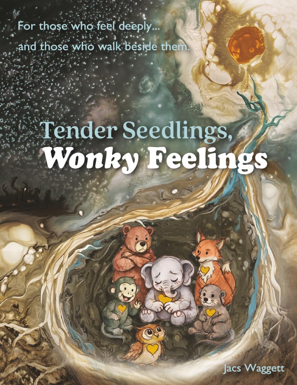 Tender Seedlings, Wonky Feelings: A gentle story for children who feel deeply and those who walk beside them