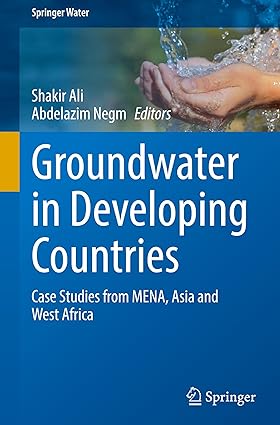 Groundwater in Developing Countries: Case Studies from MENA, Asia and West Africa (Springer Water)-Wow! eBook