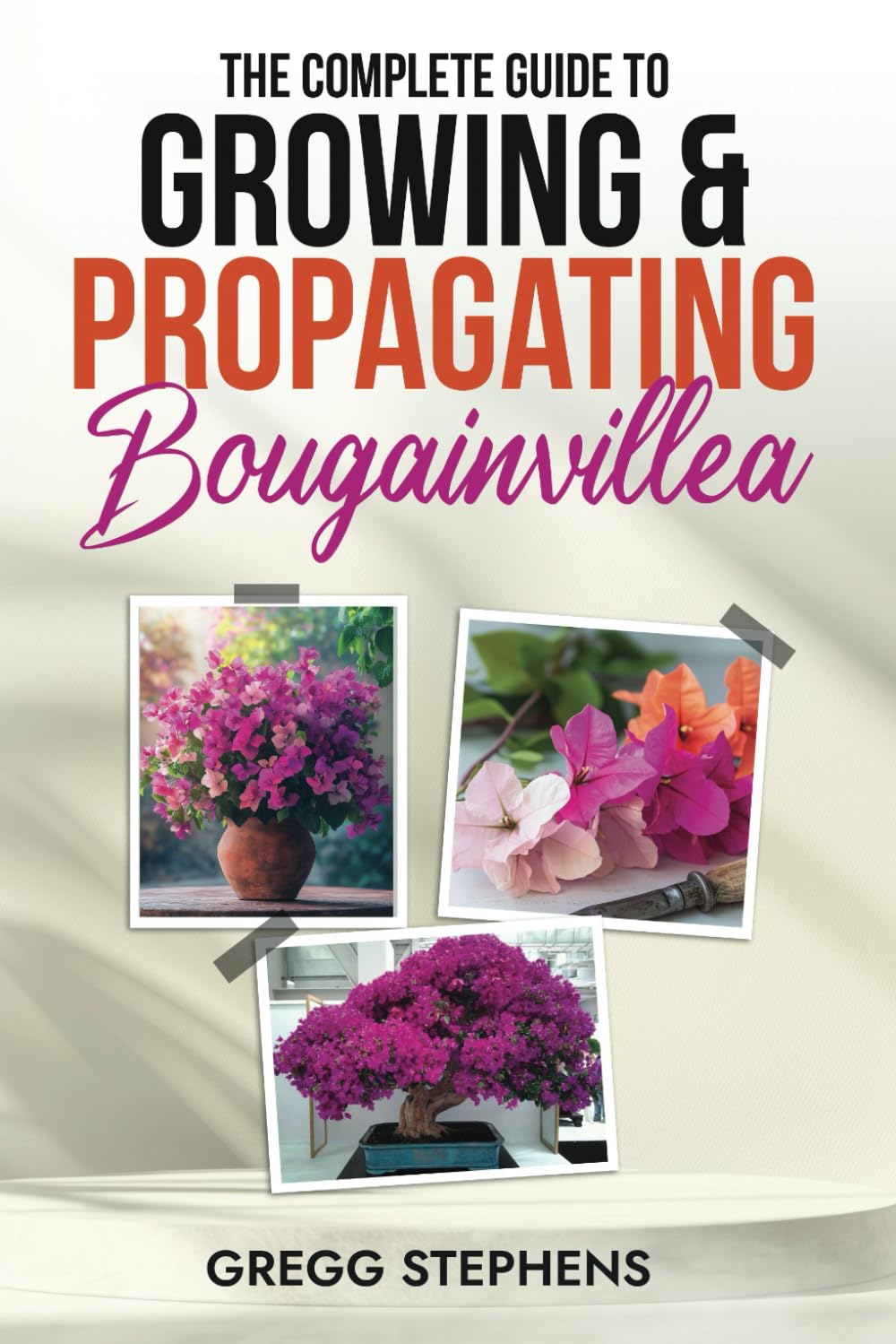 The Complete Guide to Growing & Propagating Bougainvillea