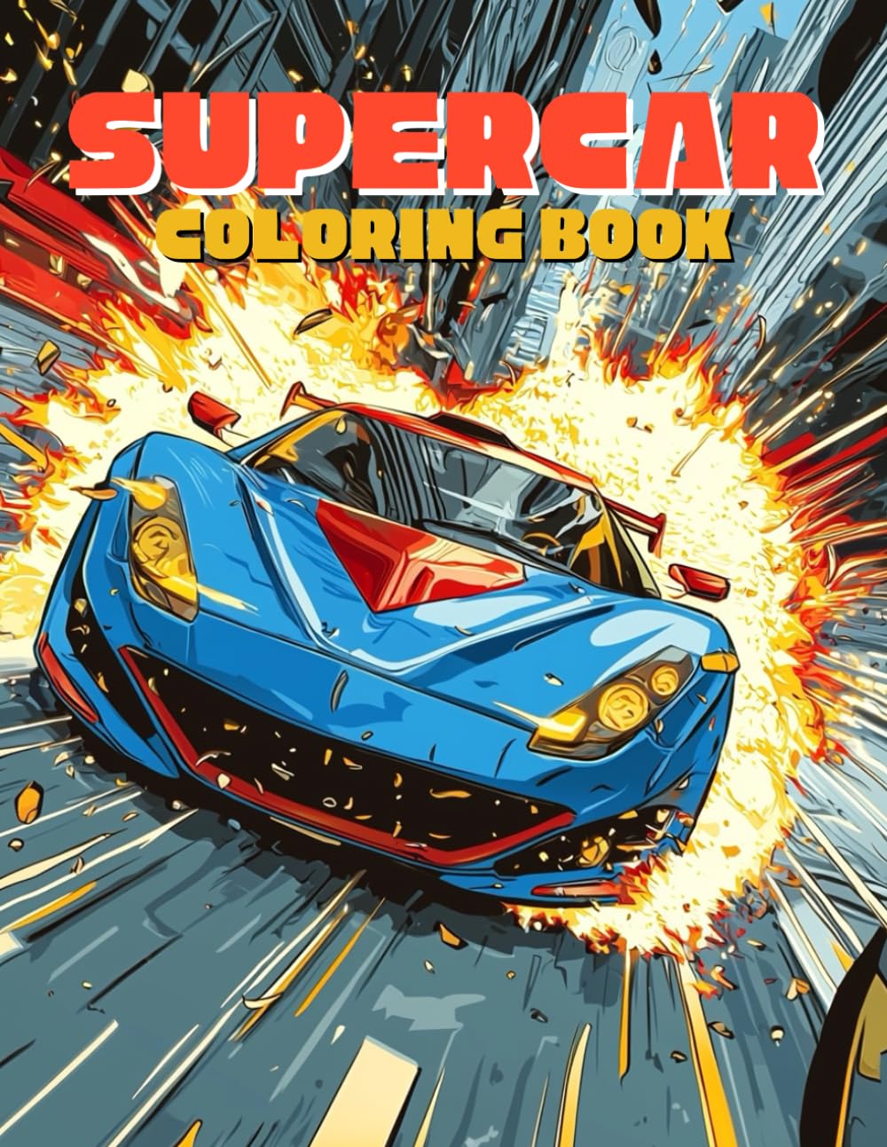 Supercar Coloring Book: 50+ Fun Superhero Adventures for Super Cars Lover Creative Activity Book for Boys & Girls