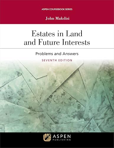 Estates in Land and Future Interests: Problems and Answers (Aspen Coursebook)