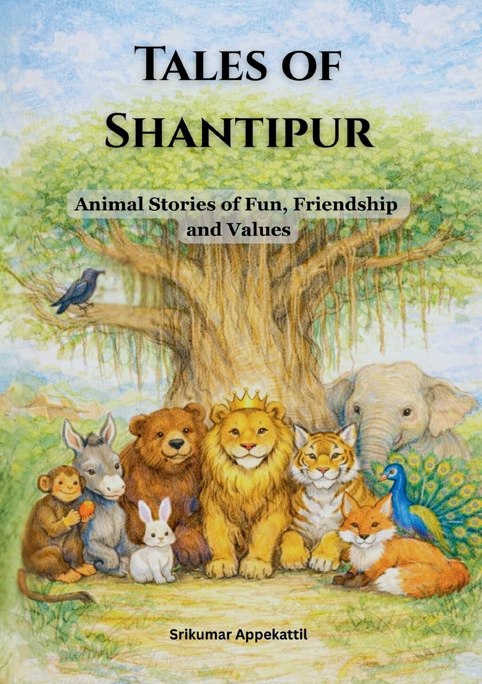 Tales of Shantipur: Animal Stories of Fun, Friendship and Values