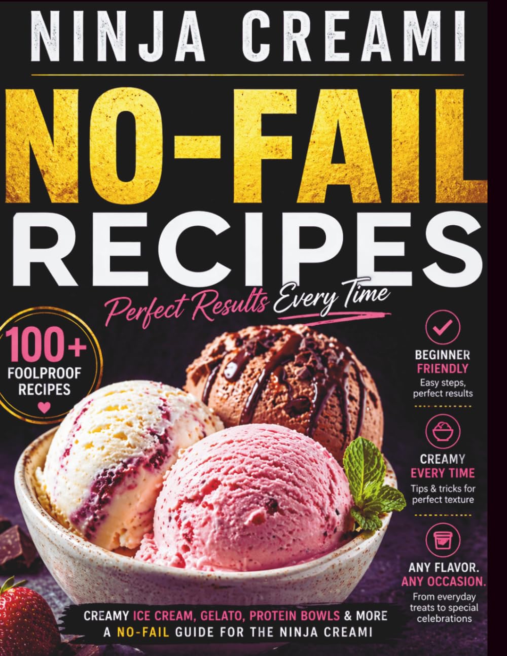 Ninja Creami No-Fail Recipes: Creamy Ice Cream, Gelato, Sorbets, Protein Bowls & More: A No-Fail Guide for the Ninja Creami (Ninja Creami Magic)