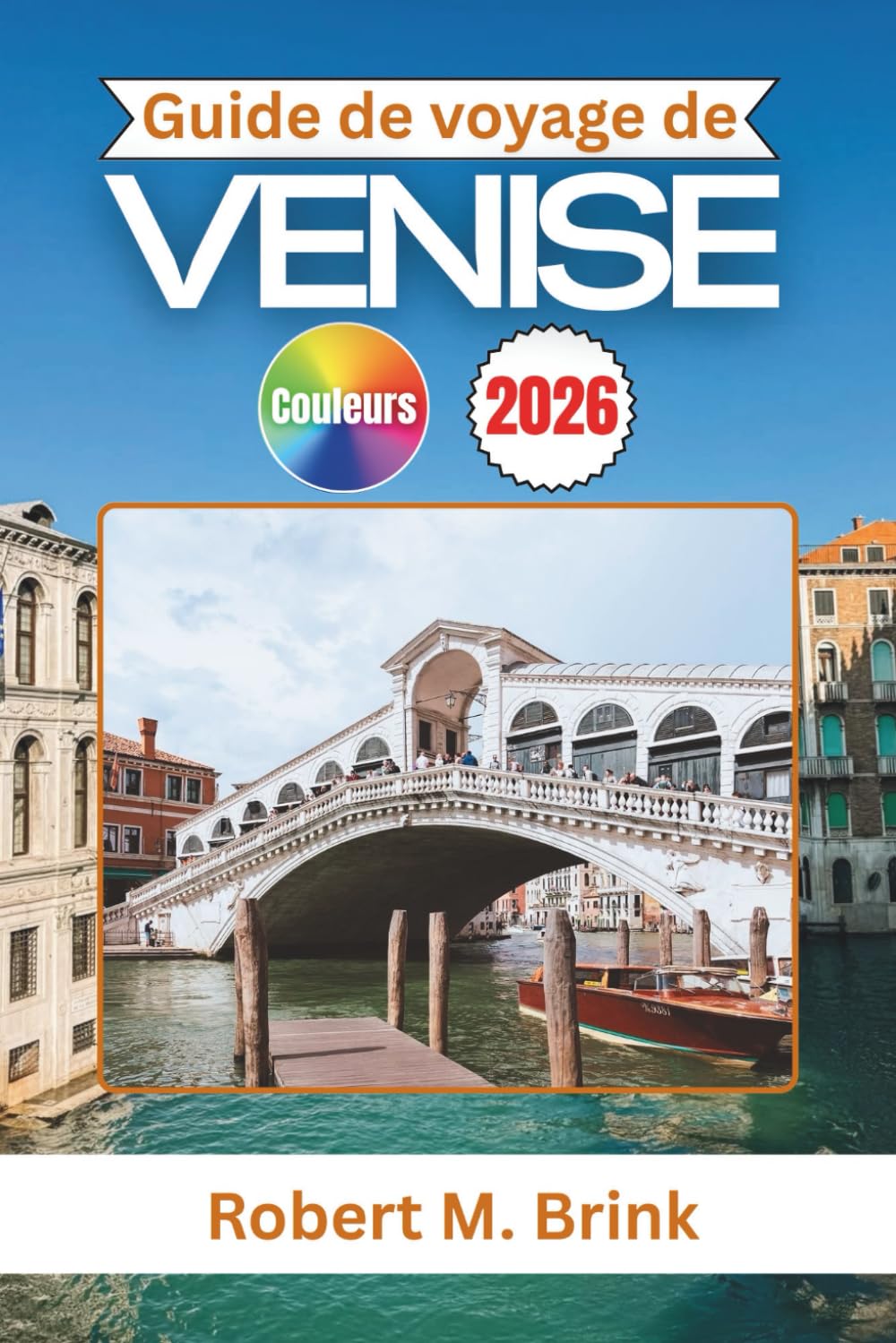 Guide de voyage de Venise 2026: Découvrez des canaux cachés, des monuments intemporels et des joyaux culturels au cœur de l'Italie (Guide de voyage explorateur en couleurs)