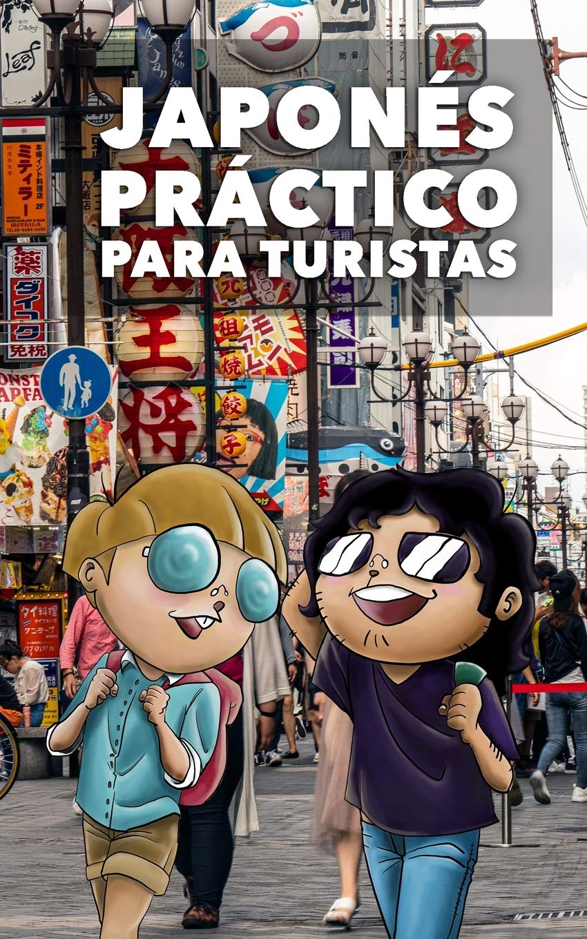 JAPONÉS PRÁCTICO PARA TURISTAS: Lo más básico, justo y funcional para hablar japonés