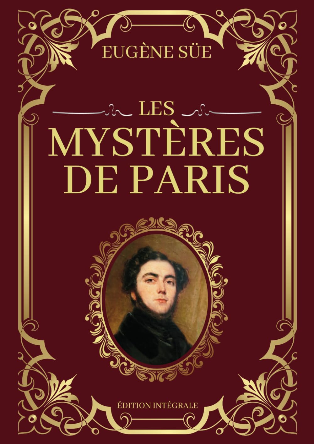Les Mystères de Paris Eugène Sue Édition Intégrale: Tomes 1 à 10 en un seul livre | Passions, intrigues et destins entrelacés dans les ruelles sombres de la Ville Lumière