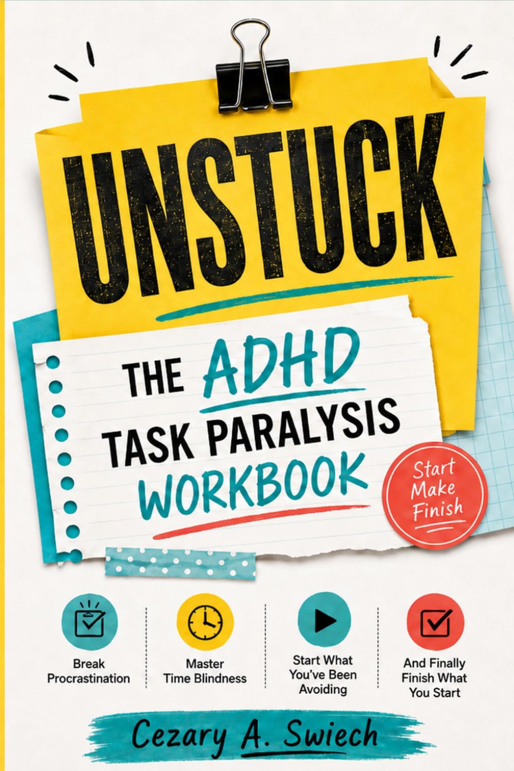 UNSTUCK - The ADHD Task Paralysis Workbook: Break Procrastination, Master Time Blindness, Start What You've Been Avoiding, and Finally Finish What You Start (The Practical Momentum Series)