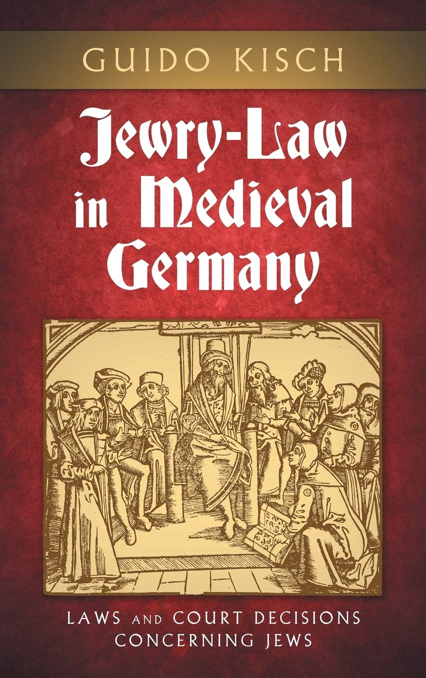 Jewry-Law in Medieval Germany: Laws and Court Decisions Concerning Jews (Texts and Studies (American Academy for Jewish Research), V. 3.)