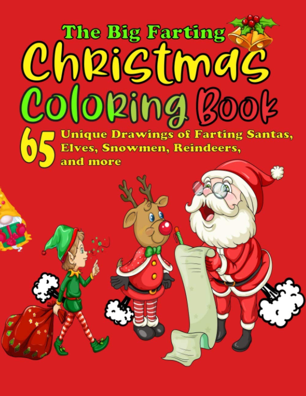The Big Farting Christmas Coloring Book: 65 Unique Drawings of Farting Santas, Elves, Snowmen, Reindeers, and more: A Farting Santa & Reindeer Coloring Book