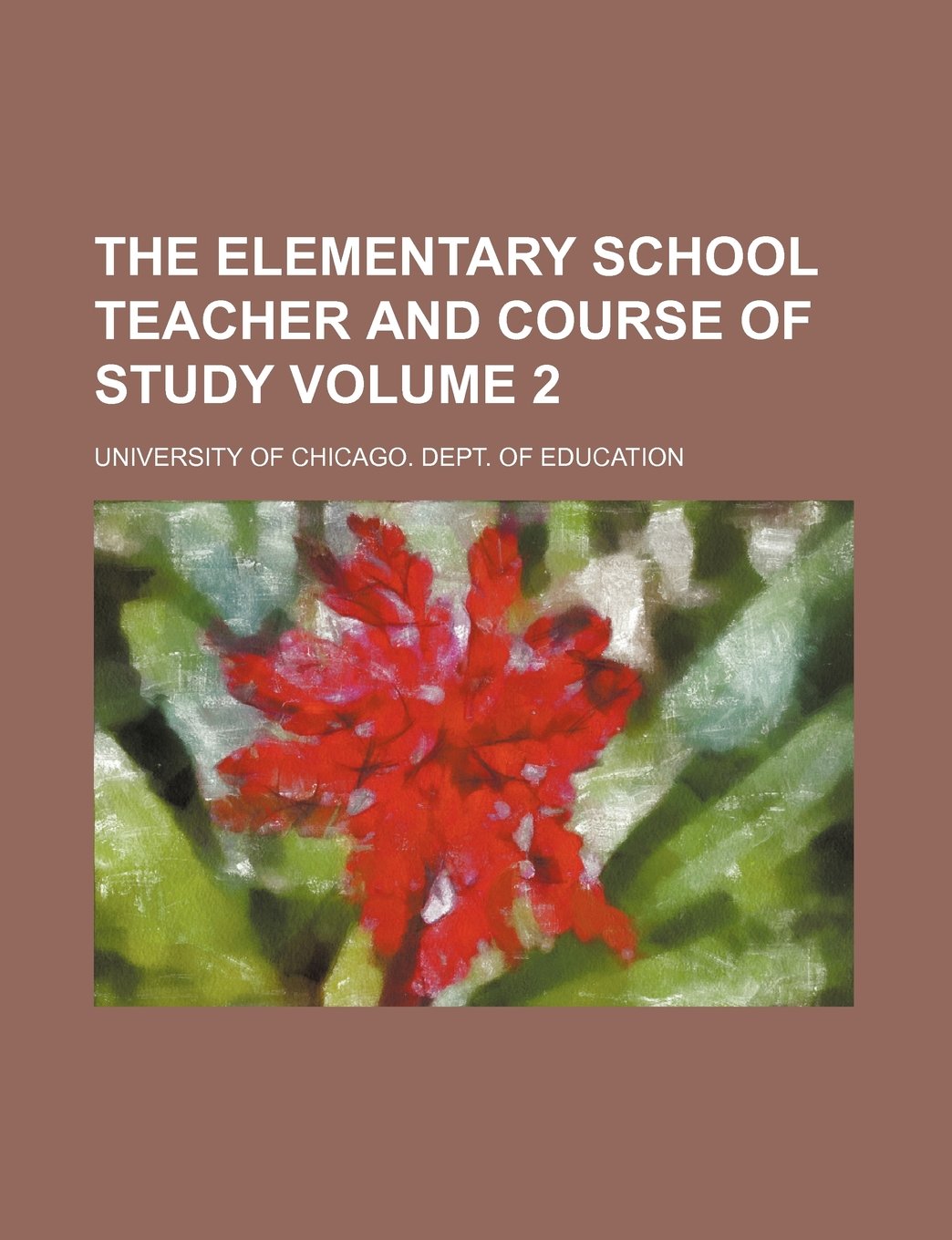 The Elementary School Teacher and Course of Study Volume 2
