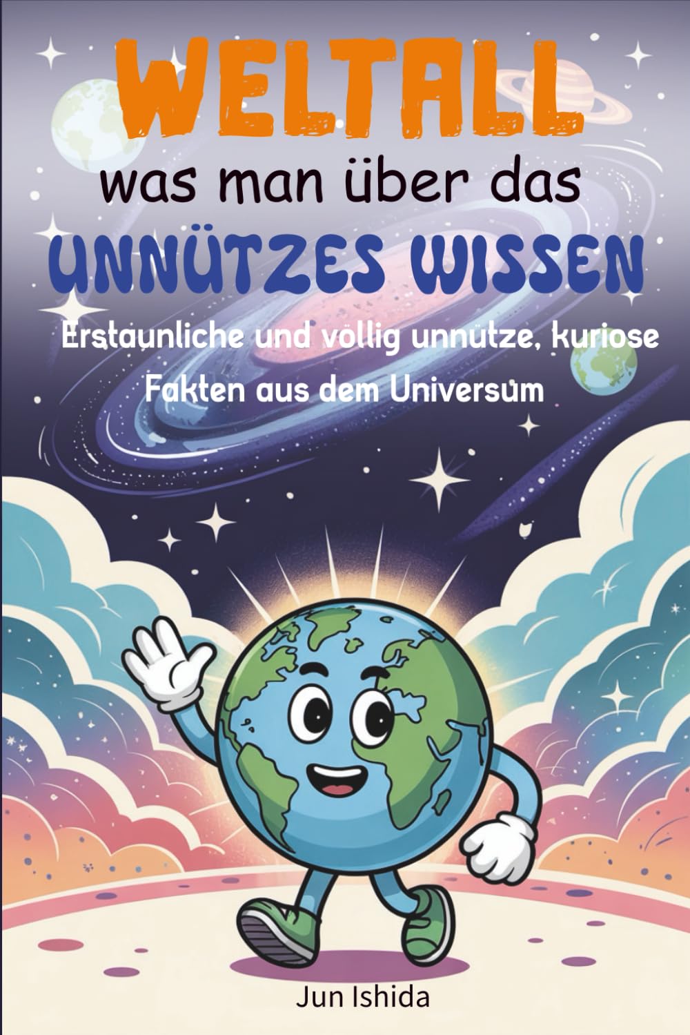 Unnützes Wissen was man über das Weltall: Erstaunliche und völlig unnütze, kuriose Fakten aus dem Universum